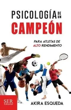 Psicología de un campeón: Para atletas de alto rendimiento - Alejandra Padilla