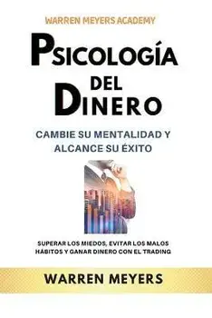 Psicología del dinero Cambie su mentalidad y alcance el éxito Superar los miedos, evitar los malos hábitos y ganar dinero con el trading, Paperback/Warren Meyers