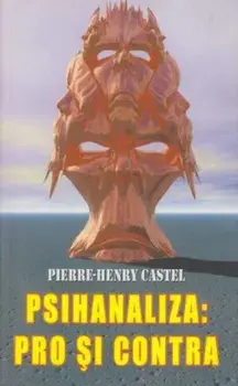 Psihanaliza: pro si contra/Pierre-Henry Castel