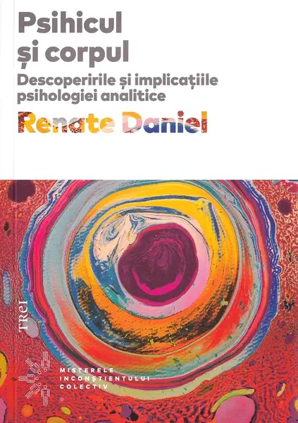 Psihicul si corpul. Descoperirile si implicatiile psihologiei analitice