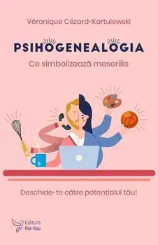 Psihogenealogia. Ce simbolizeaza meseriile/Veronique Cezard-Kortulewski