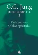 Psihogeneza bolilor spiritului. Opere Complete, vol. 3 - C.G. Jung