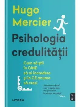 Psihologia credulitatii. Cum sa stii in cine sa ai incredere si in ce anume sa crezi/Hugo Mercier