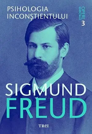 Psihologia inconștientului - Opere Esenţiale, vol. 3 - Sigmund Freud