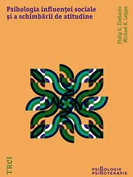 Psihologia influentei sociale si a schimbarii de atitudine/Philip G. Zimbardo, Michael R.Leippe