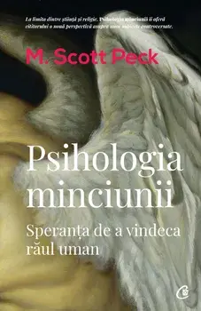 Psihologia minciunii. Speranta de a vindeca raul uman/M. Scott Peck