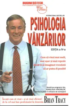 Psihologia vanzarilor. Cum sa vinzi mai mult, mai usor si mai repede decat ti-ai imaginat vreodata ca ar putea fi posibil. Editia a 4-a/Brian Tracy