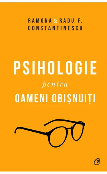 Psihologie pentru oameni obisnuiti. Editie de colectie. Vol. 1 + 2 | Ramona Constantinescu, Radu F. Constantinescu