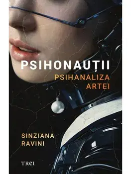 Psihonautii. Psihanaliza artei/Sinziana Ravini