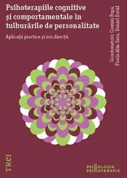 Psihoterapiile cognitive si comportamentale in tulburarile de personalitate. Aplicatii practice si noi directii./Cosmin Popa, Florin Alin Sava, Daniel David