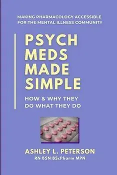 Psych Meds Made Simple: How & Why They Do What They Do, Paperback/Ashley L. Peterson