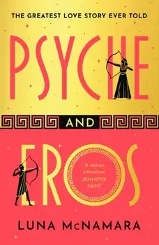 Psyche and Eros. The spellbinding and hotly-anticipated Greek mythology retelling that everyone’s talking about!, Paperback/Luna McNamara