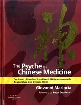 Psyche in Chinese Medicine. Treatment of Emotional and Mental Disharmonies with Acupuncture and Chinese Herbs, Hardback/Giovanni Maciocia