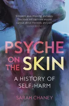Psyche on the Skin: A History of Self-Harm, Paperback/Sarah Chaney