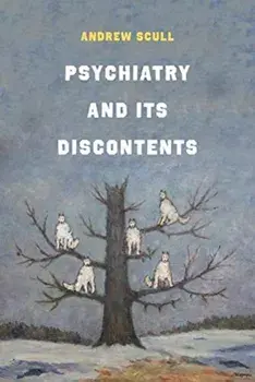 Psychiatry and Its Discontents, Paperback/Andrew Scull