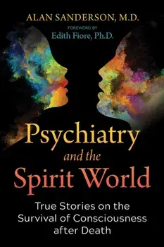 Psychiatry and the Spirit World. True Stories on the Survival of Consciousness after Death, Paperback/Alan Sanderson