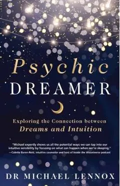 Psychic Dreamer: Exploring the Connection Between Dreams and Intuition - Michael Lennox