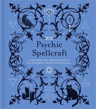 Psychic Spellcraft, 12: A Modern-Day Wiccapedia of Divination & Intuition Rituals, Hardcover/Shawn Robbins