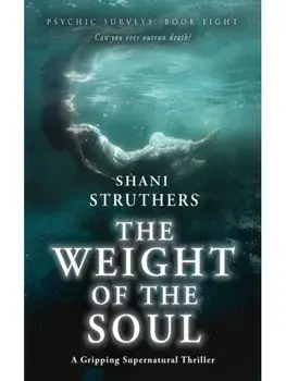 Psychic Surveys Book Eight. The Weight of the Soul: A Gripping Supernatural Thriller, Paperback/Shani Struthers