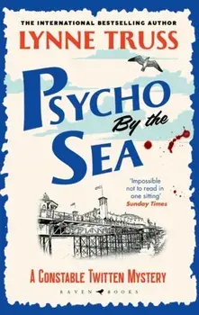 Psycho by the Sea. The new murder mystery in the prize-winning Constable Twitten series, Paperback/Lynne Truss