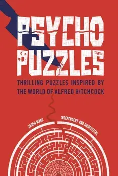 Psycho Puzzles. Thrilling puzzles inspired by the world of Alfred Hitchcock, Hardback/Jason Ward