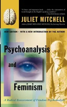 Psychoanalysis and Feminism a Radical Reassessment of Freudian Psychoanalysis, Paperback/Juliet Mitchell