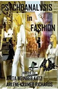 Psychoanalysis in Fashion - Anita Weinreb Katz
