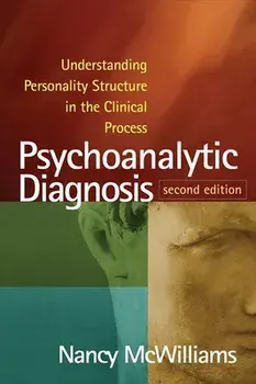 Psychoanalytic Diagnosis, Second Edition: Understanding Personality Structure in the Clinical Process, Paperback/Nancy McWilliams