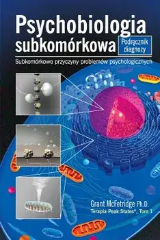 Psychobiologia Subkomorkowa Podrecznik Diagnozy: Subkomorkowe Przyczyny Problemow Psychologicznych, Paperback/Grant McFetridge