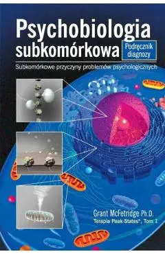 Psychobiologia Subkomorkowa Podrecznik Diagnozy: Subkomorkowe Przyczyny Problemow Psychologicznych - Grant Mcfetridge