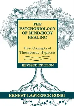 Psychobiology of Mind-Body Healing. New Concepts of Therapeutic Hypnosis, Hardback/Ernest Lawrence Rossi