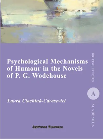 Psychological Mechanisms of Humour in the Novels of P. G. Wodehouse | Laura Ciochina-Carasevici
