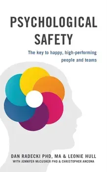 Psychological Safety: The key to happy, high-performing people and teams, Paperback/Dan Radecki