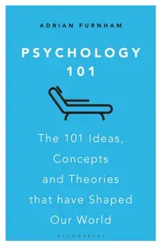 Psychology 101: The 101 Ideas, Concepts and Theories That Have Shaped Our World, Paperback/Adrian Furnham