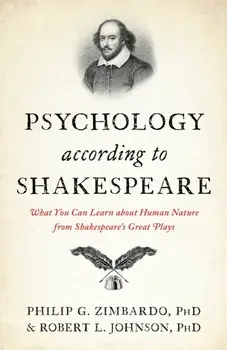 Psychology According to Shakespeare. What You Can Learn about Human Nature from Shakespeare’s Great Plays, Hardback/Robert L., Ph.D Johnson