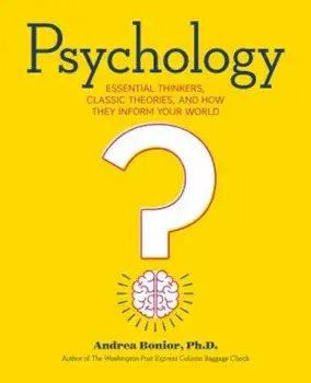 Psychology: Essential Thinkers, Classic Theories, and How They Inform Your World, Paperback/Andrea Bonior