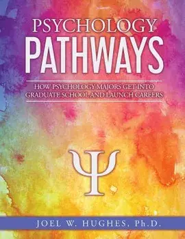 Psychology Pathways: How Psychology Majors Get Into Graduate School and Launch Careers, Paperback/Joel W. Hughes