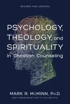 Psychology, Theology, and Spirituality in Christian Counseling, Hardcover/Mark R. McMinn