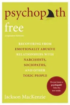 Psychopath Free: Recovering from Emotionally Abusive Relationships with Narcissists, Sociopaths, and Other Toxic People, Paperback/Jackson MacKenzie