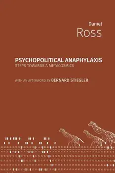 Psychopolitical Anaphylaxis: Steps Towards a Metacosmics, Paperback/Daniel Ross
