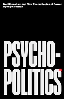 Psychopolitics. Neoliberalism and New Technologies of Power, Paperback/Byung-Chul Han