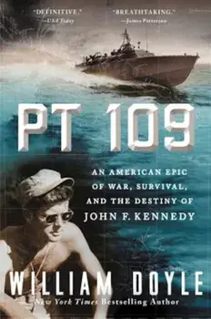 PT 109: An American Epic of War, Survival, and the Destiny of John F. Kennedy, Paperback/William Doyle