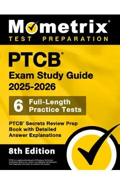 Ptcb Exam Study Guide 2025-2026 - 6 Full-Length Practice Tests, Ptcb Secrets Review Prep Book with Detailed Answer Explanations: [8th Edition] - Matthew Bowling