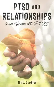 PTSD and Relationships: Loving Someone With PTSD, Paperback/Tim L. Gardner