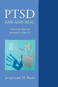 Ptsd Raw and Real: A Reason for Hope and Motivation to Fight on, Paperback/Jacqueline M. Pfadt