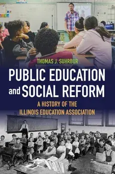 Public Education and Social Reform. A History of the Illinois Education Association, New ed, Paperback/Thomas J. Suhrbur