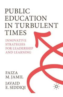 Public Education in Turbulent Times: Innovative Strategies for Leadership and Learning - Faiza M. Jamil