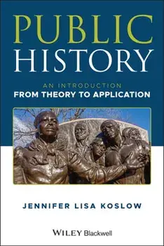 Public History: An Introduction from Theory to Application, Paperback/Jennifer Lisa Koslow