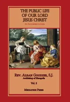 Public Life of Our Lord Jesus Christ, vol. 2, Hardcover/Alban Goodier