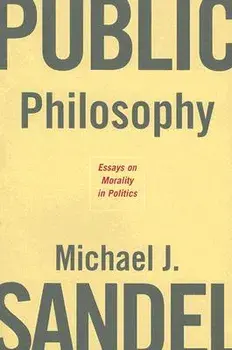 Public Philosophy: Essays on Morality in Politics, Paperback/Michael J. Sandel